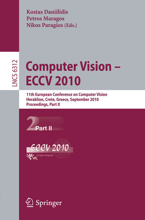 Book cover of Computer Vision -- ECCV 2010: 11th European Conference on Computer Vision, Heraklion, Crete, Greece, September 5-11, 2010, Proceedings, Part II (2010) (Lecture Notes in Computer Science #6312)