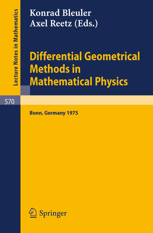 Book cover of Differential Geometrical Methods in Mathematical Physics: Proceedings of the Symposium Held at the University at the University of Bonn, July 1 - 4, 1975 (1977) (Lecture Notes in Mathematics #570)