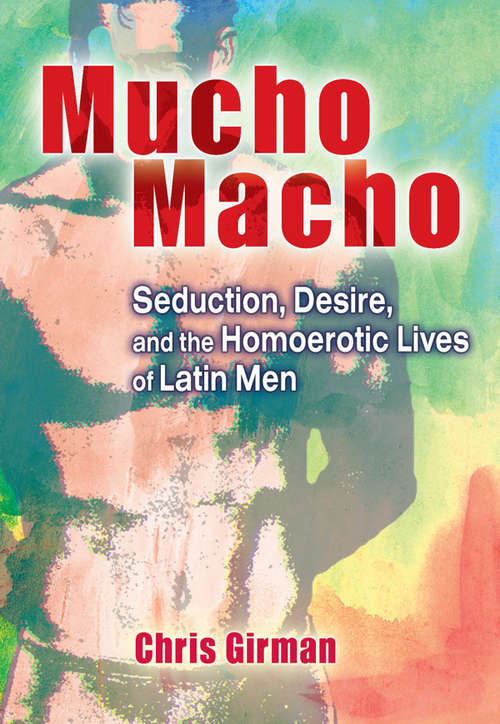 Book cover of Mucho Macho: Seduction, Desire, and the Homoerotic Lives of Latin Men