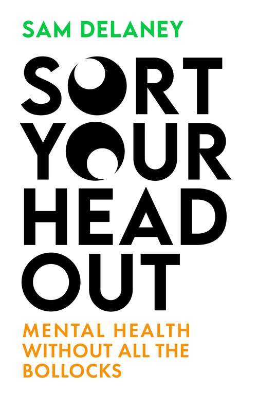 Book cover of Sort Your Head Out: Mental health without all the bollocks
