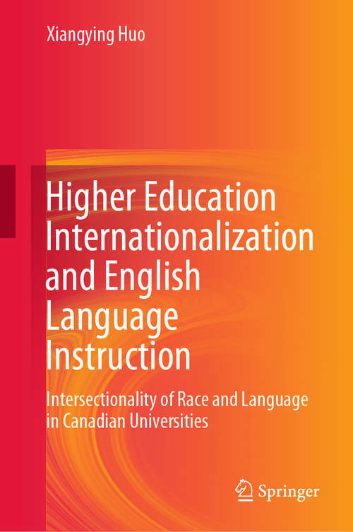 Book cover of Higher Education Internationalization and English Language Instruction: Intersectionality of Race and Language in Canadian Universities (1st ed. 2020)