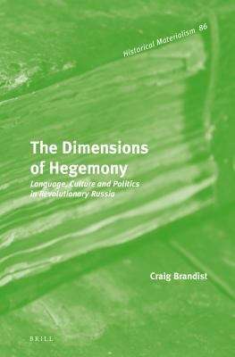 Book cover of The Dimensions of Hegemony: Language, Culture and Politics in Revolutionary Russia (PDF)