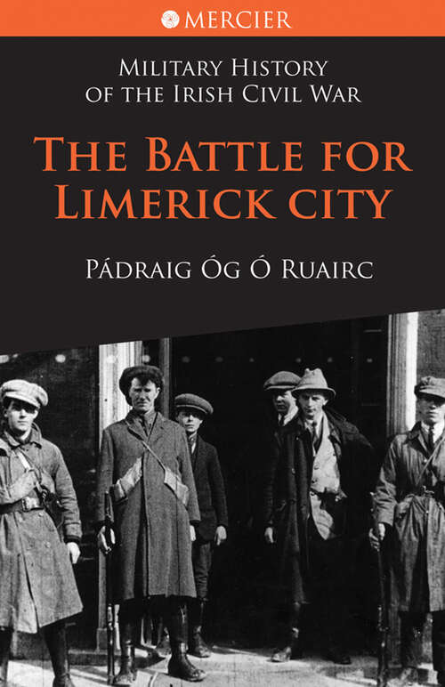 Book cover of The Battle for Limerick City: Military History Of The Irish Civil War (Mercier's History of the Irish Civil War #2)