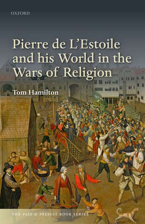 Book cover of Pierre de L'Estoile and his World in the Wars of Religion (The Past and Present Book Series)