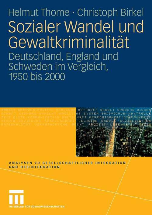 Book cover of Sozialer Wandel und Gewaltkriminalität: Deutschland, England und Schweden im Vergleich, 1950 bis 2000 (2007) (Analysen zu gesellschaftlicher Integration und Desintegration)