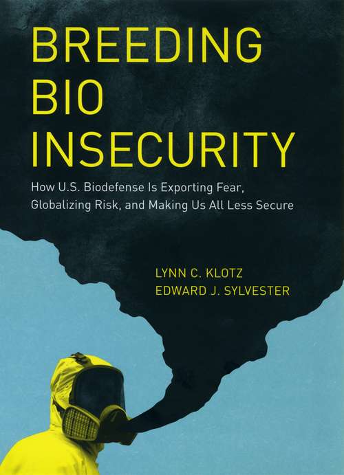 Book cover of Breeding Bio Insecurity: How U.S. Biodefense Is Exporting Fear, Globalizing Risk, and Making Us All Less Secure