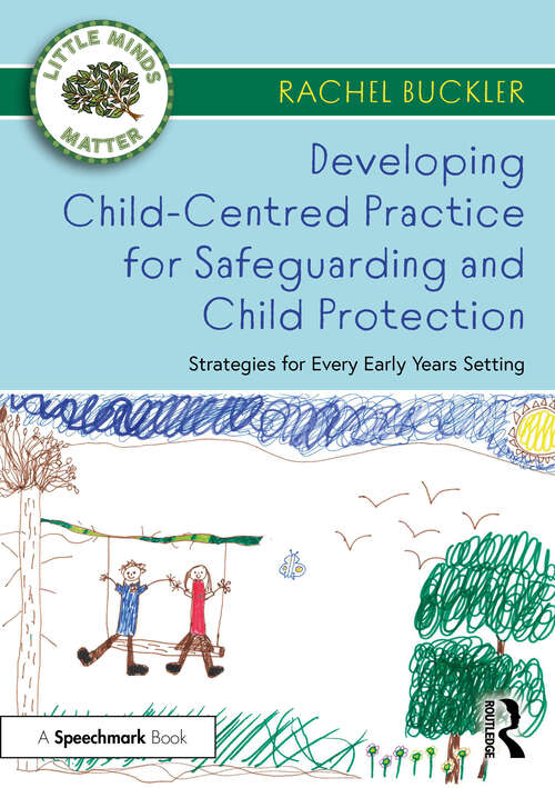 Book cover of Developing Child-Centred Practice for Safeguarding and Child Protection: Strategies for Every Early Years Setting (2) (Little Minds Matter)