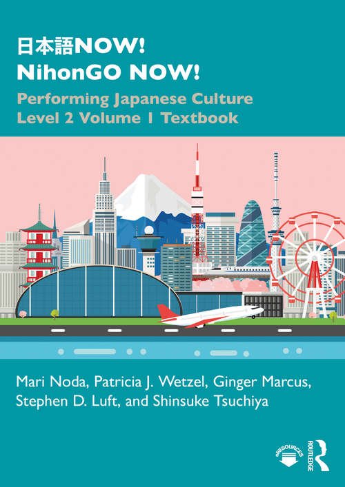 Book cover of 日本語NOW! NihonGO NOW!: Performing Japanese Culture - Level 2 Volume 1 Textbook
