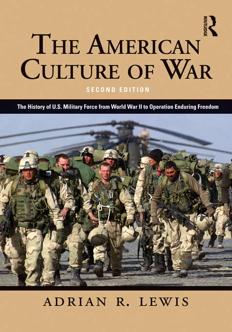 Book cover of The American Culture of War: A History of US Military Force from World War II to Operation Enduring Freedom