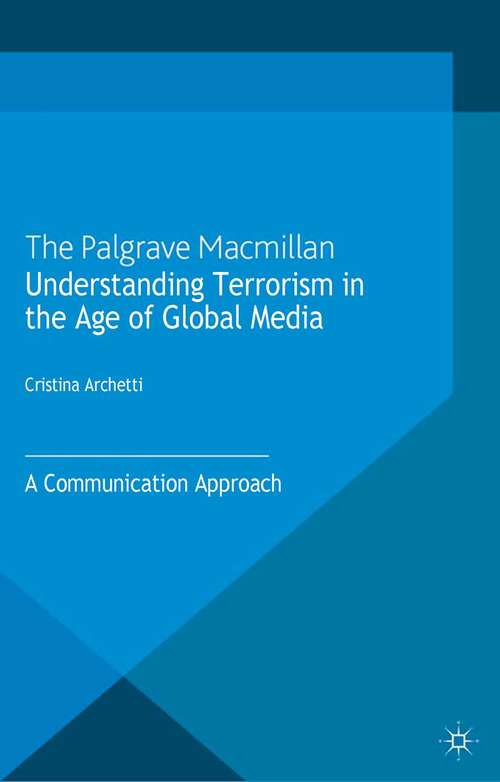 Book cover of Understanding Terrorism in the Age of Global Media: A Communication Approach (2013)