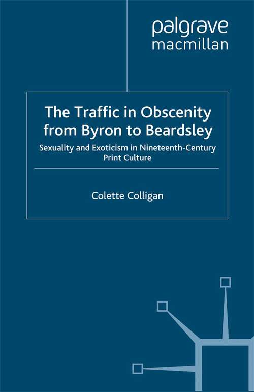 Book cover of The Traffic in Obscenity From Byron to Beardsley: Sexuality and Exoticism in Nineteenth-Century Print Culture (2006) (Palgrave Studies in Nineteenth-Century Writing and Culture)