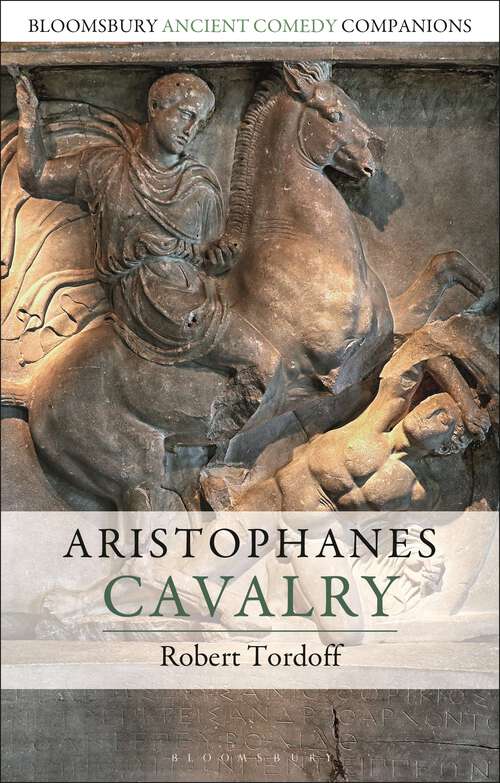 Book cover of Aristophanes: Cavalry (Bloomsbury Ancient Comedy Companions)