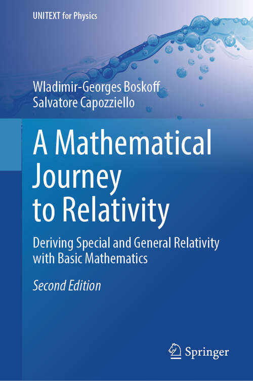 Book cover of A Mathematical Journey to Relativity: Deriving Special and General Relativity with Basic Mathematics (2nd ed. 2024) (UNITEXT for Physics)