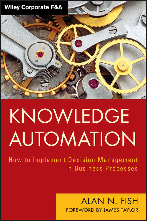Book cover of Knowledge Automation: How to Implement Decision Management in Business Processes (Wiley Corporate F&A #595)
