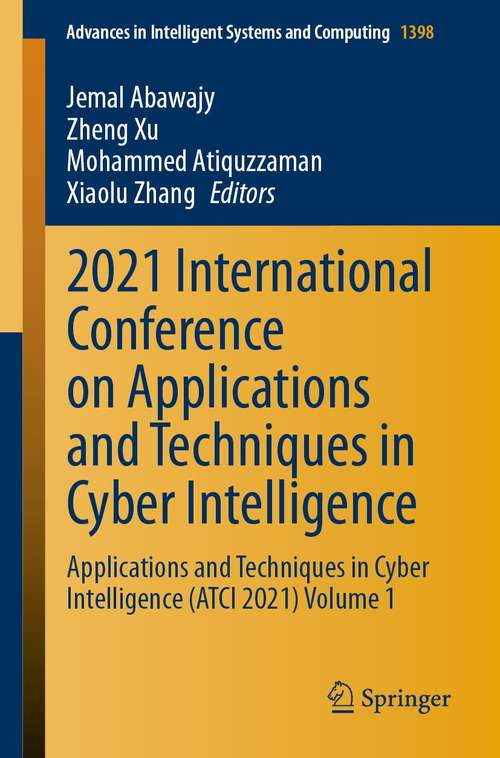Book cover of 2021 International Conference on Applications and Techniques in Cyber Intelligence: Applications and Techniques in Cyber Intelligence (ATCI 2021) Volume 1 (1st ed. 2021) (Advances in Intelligent Systems and Computing #1398)
