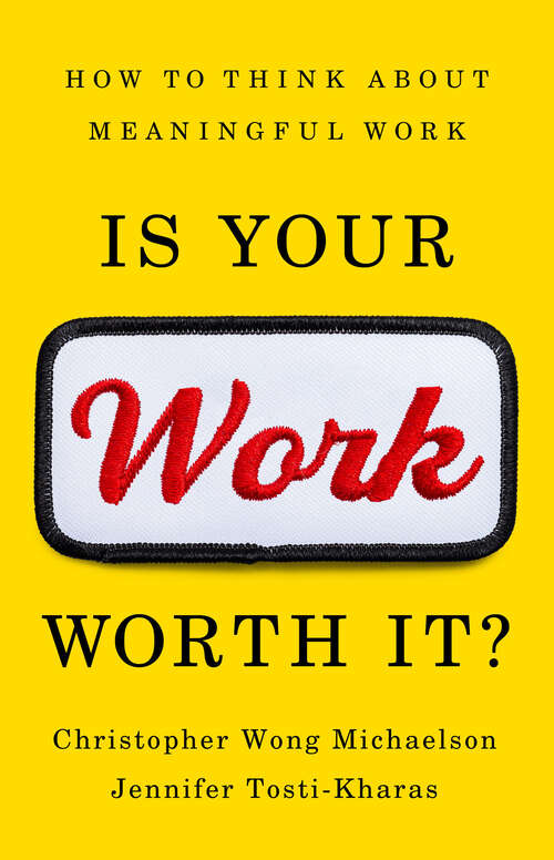 Book cover of Is Your Work Worth It?: How to Think About Meaningful Work