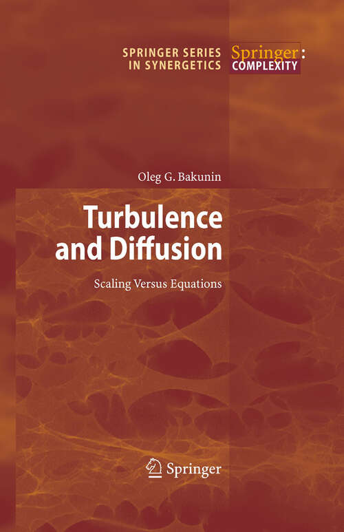 Book cover of Turbulence and Diffusion: Scaling Versus Equations (2008) (Springer Series in Synergetics)