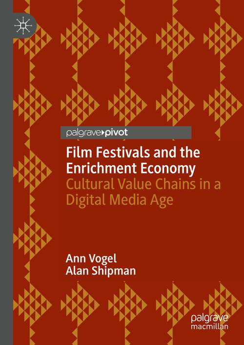 Book cover of Film Festivals and the Enrichment Economy: Cultural Value Chains in a Digital Media Age (1st ed. 2023)