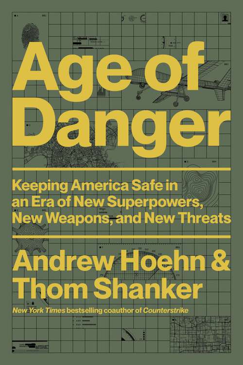 Book cover of Age of Danger: Keeping America Safe in an Era of New Superpowers, New Weapons, and New Threats