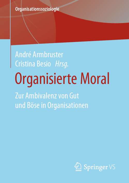 Book cover of Organisierte Moral: Zur Ambivalenz von Gut und Böse in Organisationen (1. Aufl. 2021) (Organisationssoziologie)