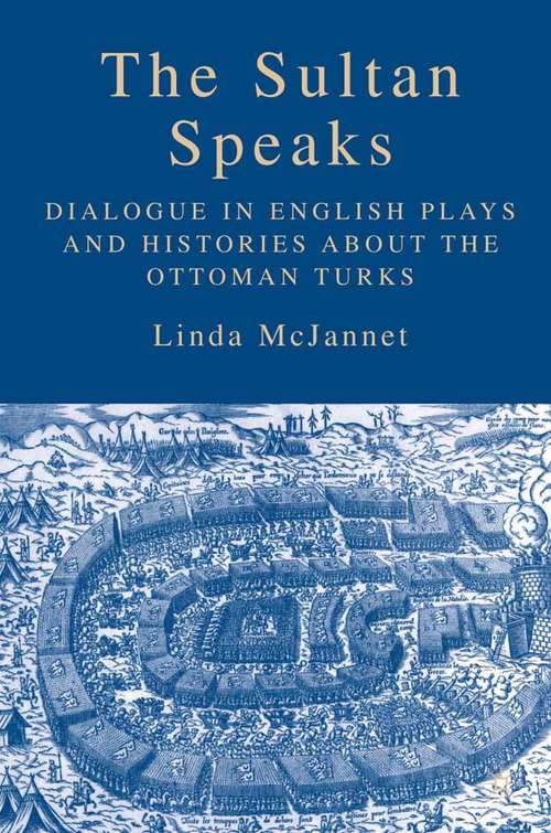 Book cover of The Sultan Speaks: Dialogue in English Plays and Histories about the Ottoman Turks (2006)