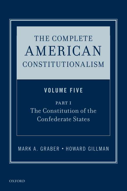 Book cover of The Complete American Constitutionalism, Volume Five, Part I: The Constitution of the Confederate States (The Complete American Constitutionalism)