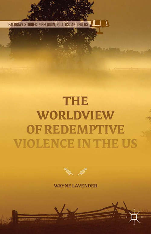 Book cover of The Worldview of Redemptive Violence in the US (2015) (Palgrave Studies in Religion, Politics, and Policy)