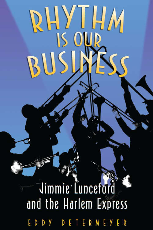 Book cover of Rhythm Is Our Business: Jimmie Lunceford and the Harlem Express (Jazz Perspectives)