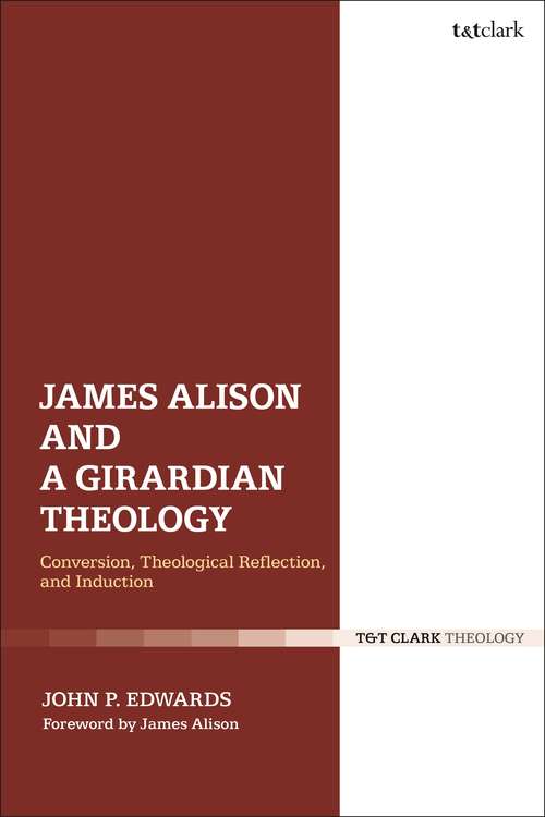 Book cover of James Alison and a Girardian Theology: Conversion, Theological Reflection, and Induction