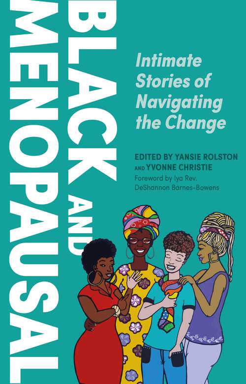 Book cover of Black and Menopausal: Intimate Stories of Navigating the Change