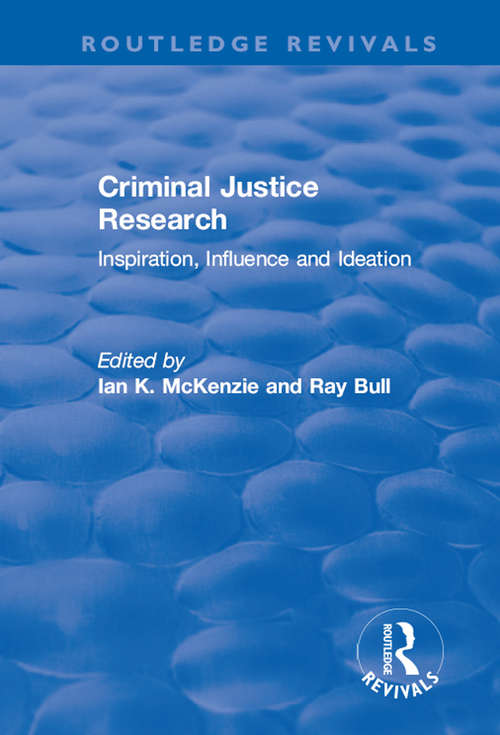 Book cover of Criminal Justice Research: Inspiration Influence and Ideation (Routledge Revivals)
