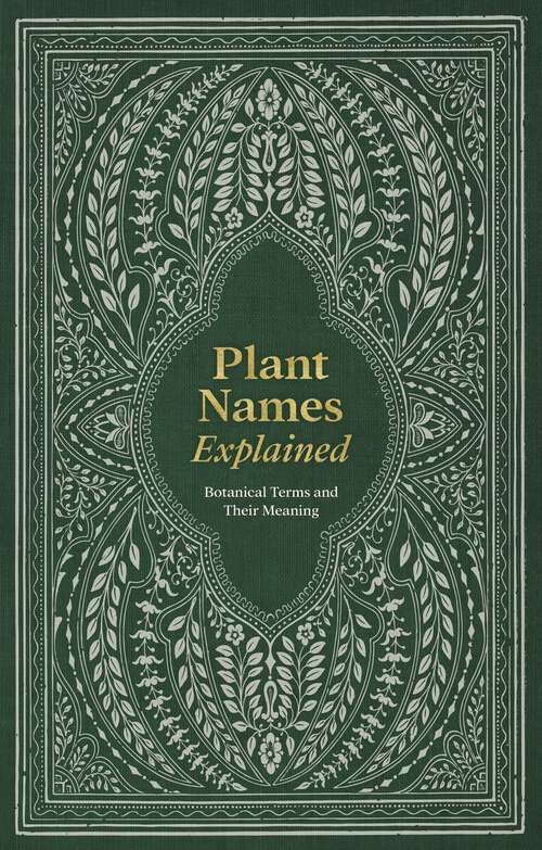 Book cover of Plant Names Explained: Botanical Terms and Their Meaning