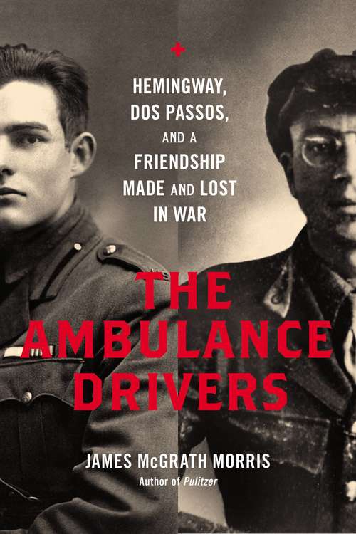Book cover of The Ambulance Drivers: Hemingway, Dos Passos, and a Friendship Made and Lost in War
