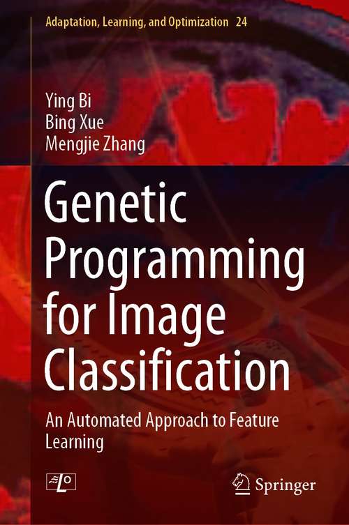 Book cover of Genetic Programming for Image Classification: An Automated Approach to Feature Learning (1st ed. 2021) (Adaptation, Learning, and Optimization #24)
