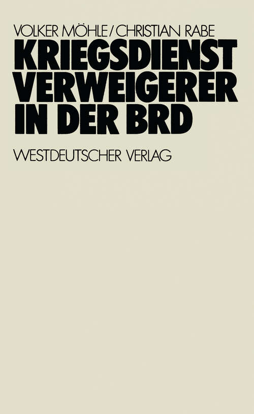 Book cover of Kriegsdienstverweigerer in der BRD: Eine empirisch-analytische Studie zur Motivation der Kriegsdienstverweigerer in den Jahren 1957–1971 (1972)