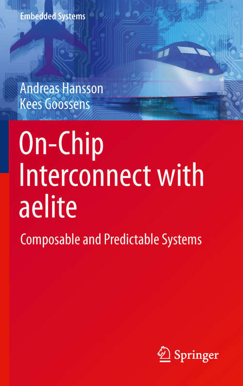 Book cover of On-Chip Interconnect with aelite: Composable and Predictable Systems (2011) (Embedded Systems)