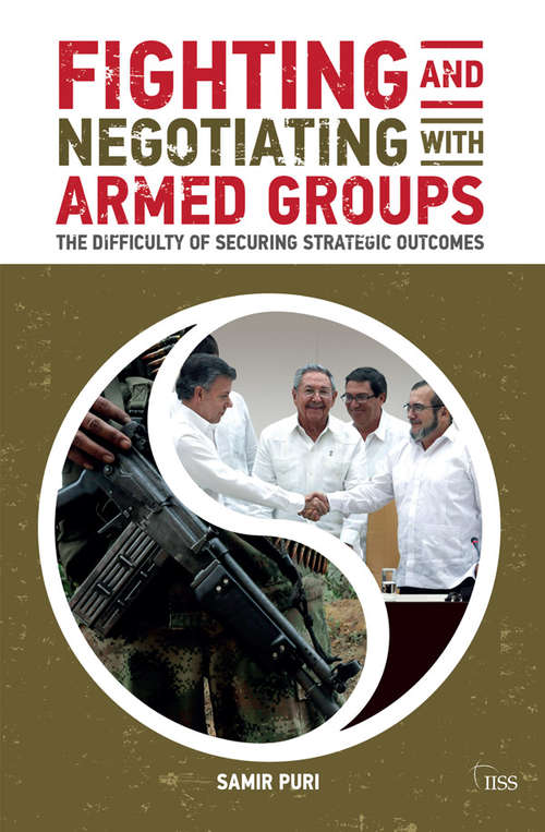 Book cover of Fighting and Negotiating with Armed Groups: The Difficulty of Securing Strategic Outcomes (Adelphi series)