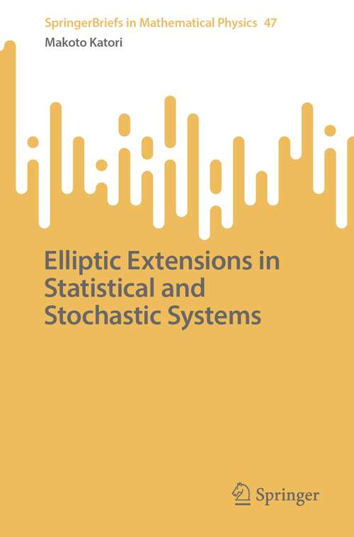 Book cover of Elliptic Extensions in Statistical and Stochastic Systems (1st ed. 2023) (SpringerBriefs in Mathematical Physics #47)