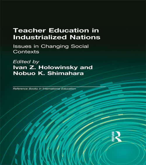 Book cover of Teacher Education in Industrialized Nations: Issues in Changing Social Contexts (Reference Books in International Education)