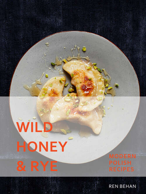 Book cover of Wild Honey and Rye: Modern Polish Recipes (ePub edition)