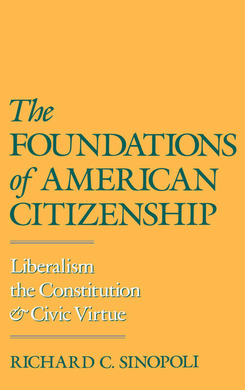 Book cover of The Foundations of American Citizenship: Liberalism, the Constitution, and Civic Virtue