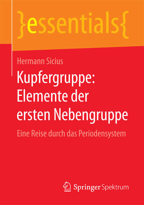 Book cover of Kupfergruppe: Eine Reise durch das Periodensystem (1. Aufl. 2017) (essentials)