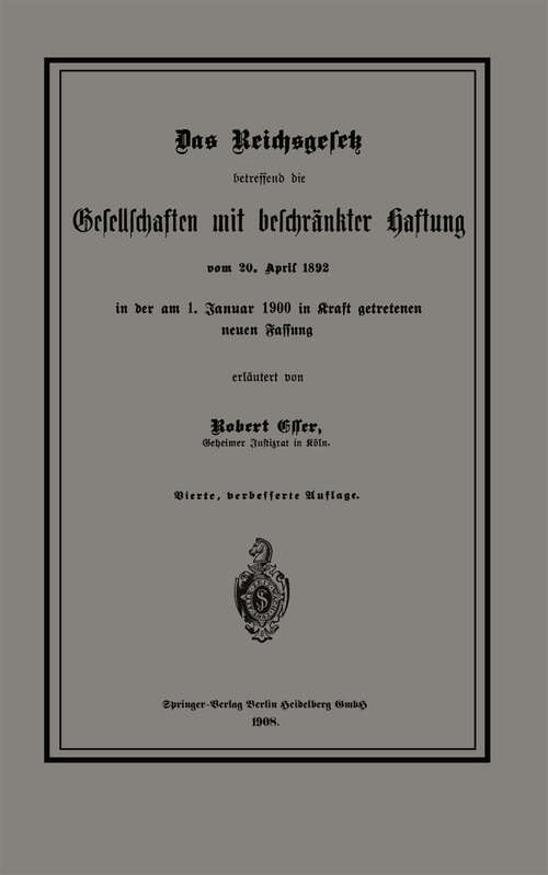 Book cover of Das Reichsgesetz betreffend die Gesellschaften mit beschränkter Haftung vom 20. April 1892 in der am 1. Januar 1900 in Kraft getretenen neuen Fassung (4. Aufl. 1908)