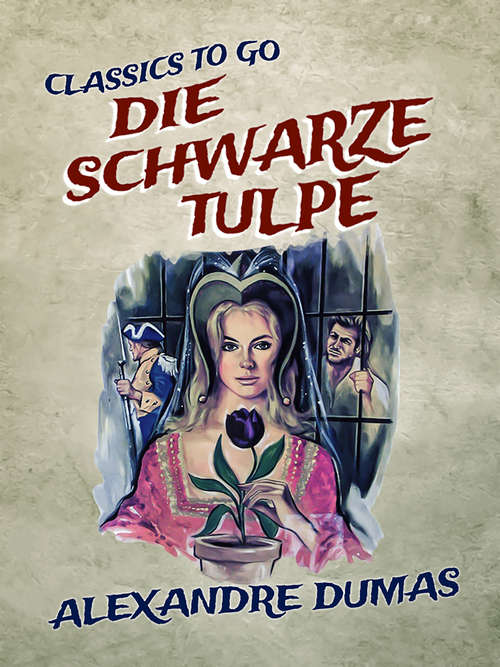 Book cover of Die schwarze Tulpe (Classics To Go)