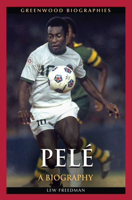 Book cover of Pelé: A Biography (Greenwood Biographies)