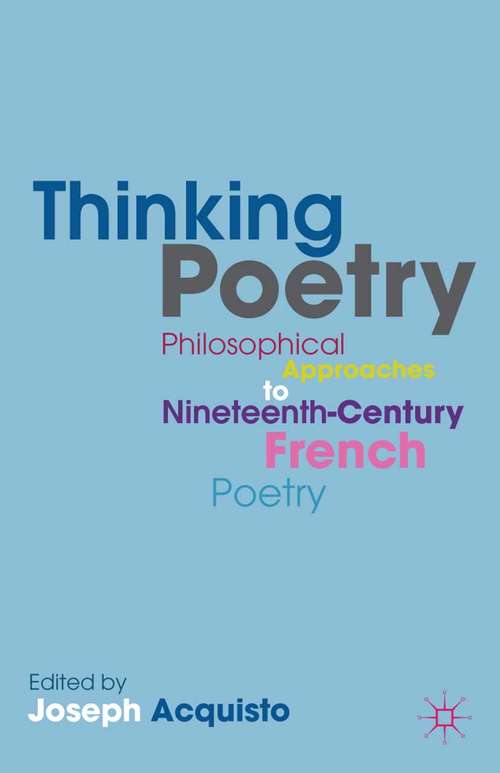Book cover of Thinking Poetry: Philosophical Approaches to Nineteenth-Century French Poetry (2013)
