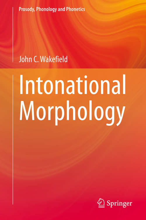 Book cover of Intonational Morphology (1st ed. 2020) (Prosody, Phonology and Phonetics)