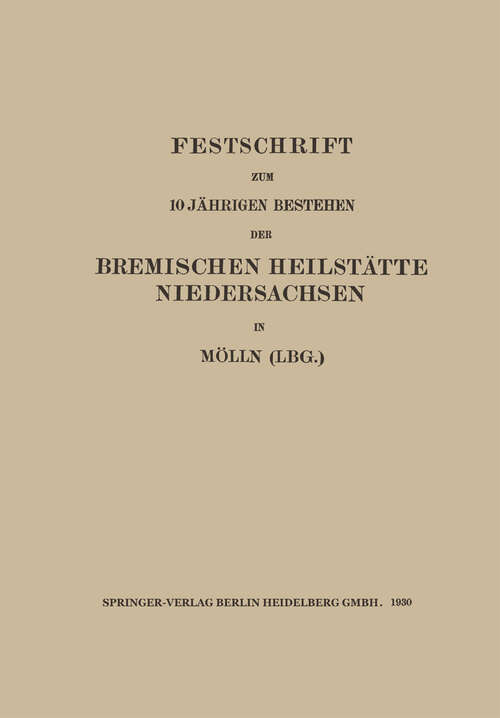 Book cover of Festschrift zum 10 Jährigen Bestehen der Bremischen Heilstätte Niedersachsen in Mölln (Lbg.) (1930)