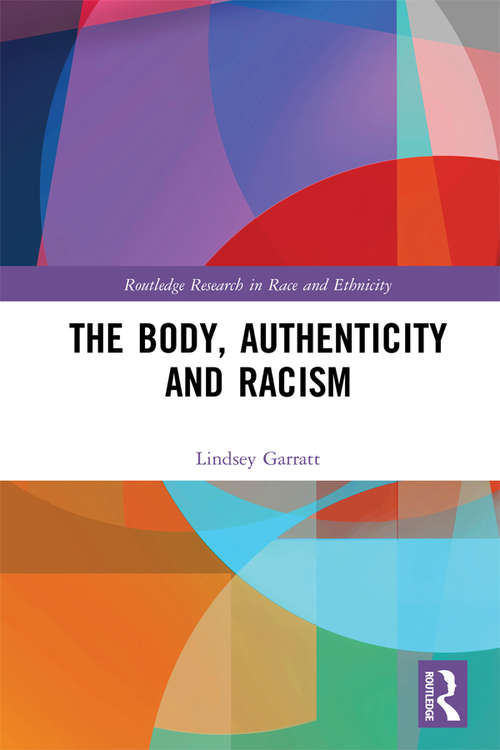 Book cover of The Body, Authenticity and Racism (Routledge Research in Race and Ethnicity)