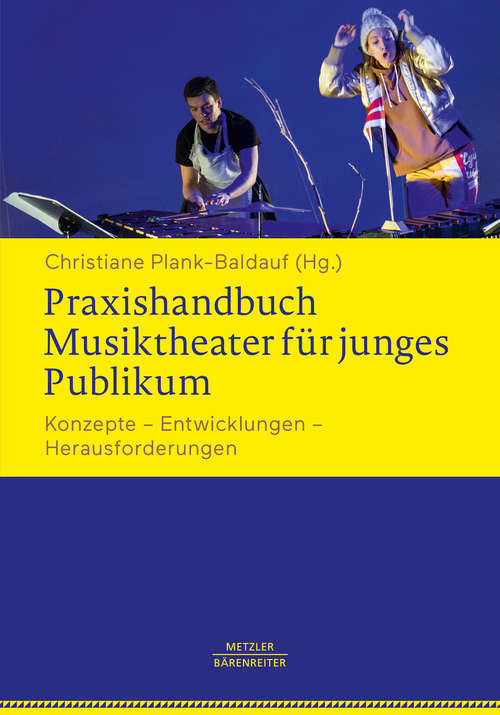 Book cover of Praxishandbuch Musiktheater für junges Publikum: Konzepte – Entwicklungen – Herausforderungen (1. Aufl. 2019)